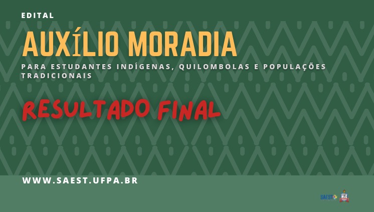SAEST/UFPA publica o resultado final do Auxílio Moradia para indígenas, quilombolas e populações tradicionais