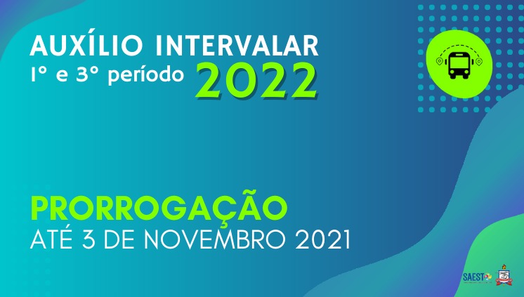 Comunicado sobre a prorrogação do período de inscrição do processo seletivo para concessão do Auxílio Intervalar  - 1º e 3º períodos de 2022 (edital nº 10/2021/SAEST/UFPA)