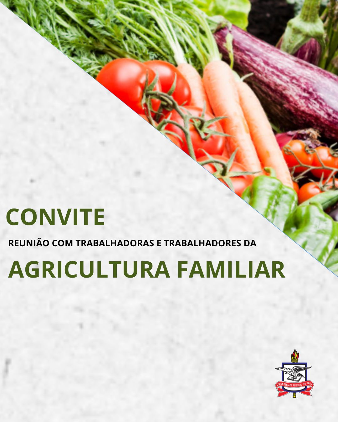 Banner de divulgação - Sobre um fundo branco tem uma foto colorida de frutas e verduras da metade para cima. Em baixo, escrito: Convite Reunião com trabalhadoras e trabalhadores da Agricultura Familiar. Na base, à esquerda, o Brasão da UFPA.