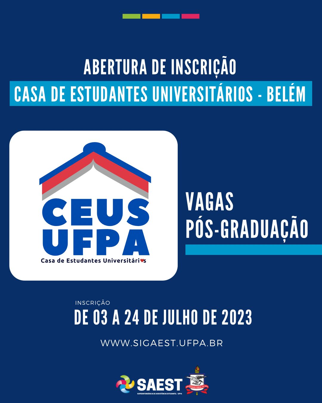 Card informativo - Em um fundo azul escuro, no alto, escrito: Abertura de inscrição - Casa de Estudantes Universitários de Belém. Abaixo, à esquerda o logo da Casa Estudantil. O logo é composto de um livro aberto de cabeça para baixo imitando o telhado de uma casa nas cores azul e vermelha. Abaixo do livro, está escrito em letras azuis: CEUS UFPA, Casa de Estudantes Universitários. Na palavra universitária a letra “o” foi substituída por um coração vermelho.  Ao lado do logo está escrito: Vagas Pós-Graduação. Mais abaixo escrito: inscrição de 03 a 24 de julho de 2023. WWW.SIGAEST.UFPA.BR. Na base, centralizados, o logo da SAEST e o Brasão da UFPA.