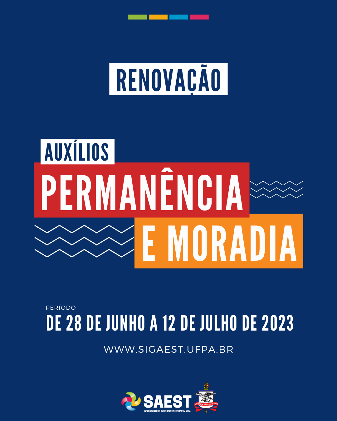 Descrição da imagem - CARD INFORMATIVO: Sobre um fundo azul, no topo, centralizadas, quatro pequenos retângulos nas cores: verde, amarelo, azul e rosa. Abaixo, escrito em letras azuis, em um grande retângulo branco: RENOVAÇÃO. Embaixo, escrito em um retângulo branco, vermelho e amarelo, respectivamente: AUXÍLIOS, PERMANÊNCIA E MORADIA. Abaixo: Período – de 28 de junho a 12 de julho de 2023. WWW.SIGAEST.UFPA.BR. Na base o logo da Saest e o Brasão da UFPA.
 
