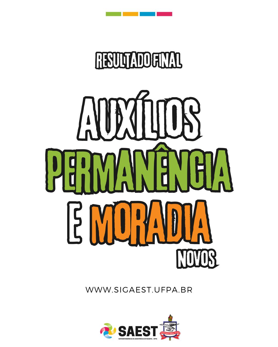 Descrição da imagem – card colorido -  Sobre um fundo branco, no topo, centralizados, quatro pequenos retângulos nas cores: verde, amarelo, azul e rosa. Abaixo:  RESULTADO FINAL. Logo abaixo: AUXÍLIOS PERMANÊNCIA E MORADIA (NOVOS). WWW.SIGAEST.UFPA.BR. Na base, o logo da Saest e o Brasão da UFPA.