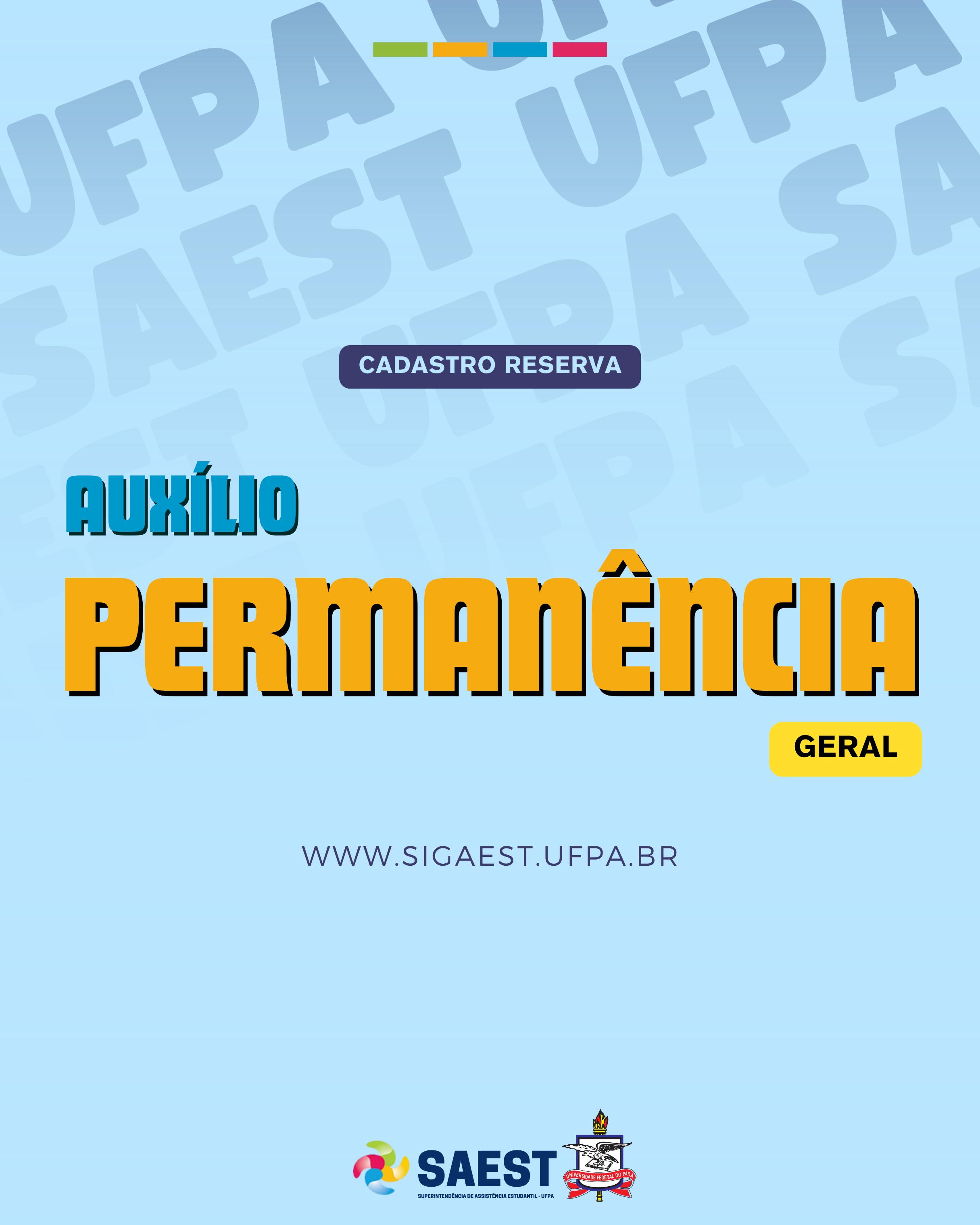 Descrição da imagem: Sobre um fundo azul, no topo, centralizados, quatro pequenos retângulos nas cores: verde, amarelo, azul e rosa. Abaixo, escrito, dentro de um pequeno retângulo azul, em letras brancas: CADASTRO RESERVA. Abaixo escrito em letras azuis, amarelas e rosas: AUXÍLIO PERMANÊNCIA GERAL. WWW.SIGAEST.UFPA.BR. Abaixo o logo da Saest e o Brasão da UFPA.