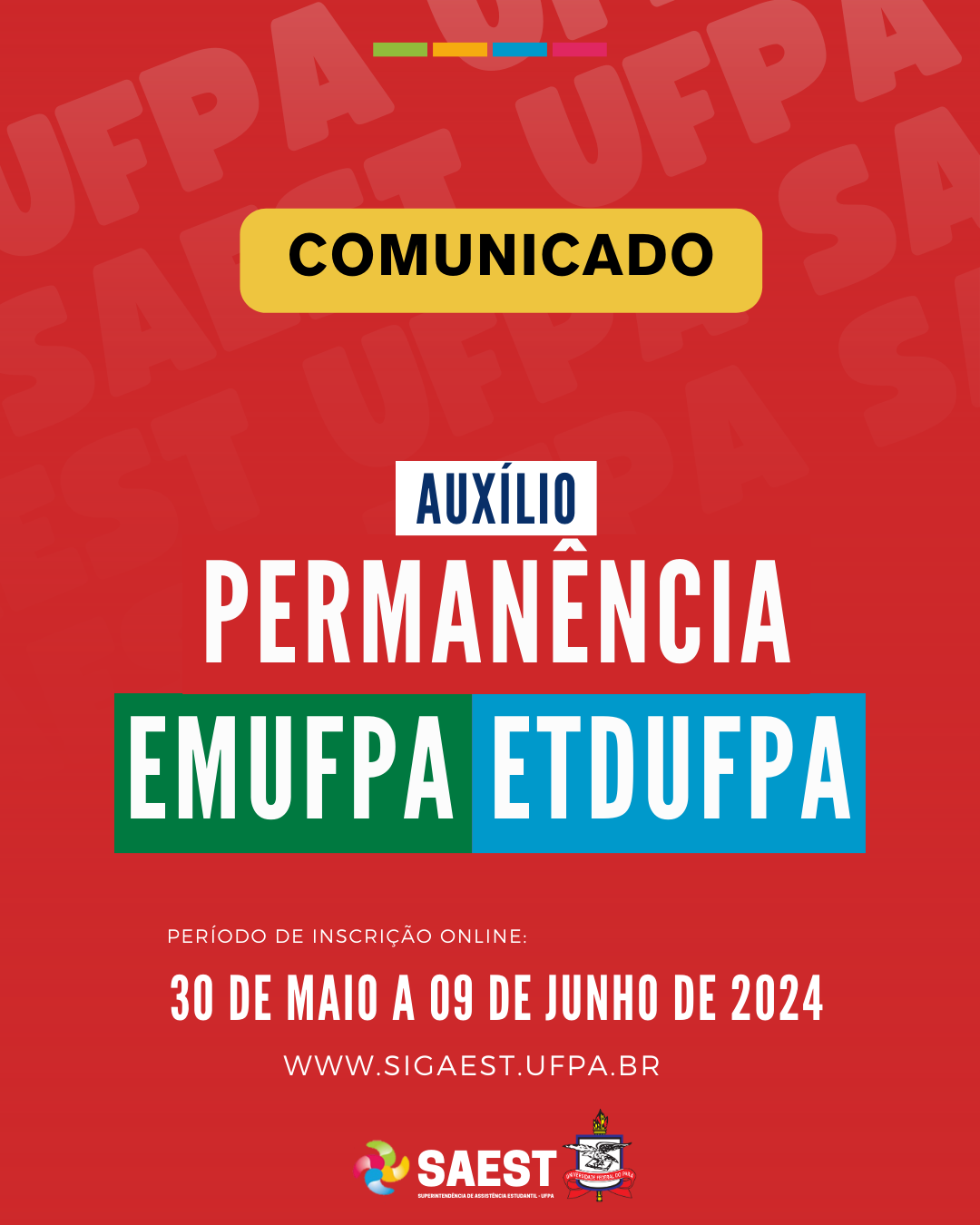 Card Informativo sobre a abertura do Auxílio Permanência da EMUFPA e ETDUFPA. Sobre um fundo vermelho, no topo, escrito em letras pretas, dentro de um retângulo amarelo: COMUNICADO. Abaixo, no centro, em um retângulo branco, com letras azuis, está escrito: AUXÍLIO. Em seguida, em letras brancas, escrito: PERMANÊNCIA. Logo depois, em um retângulo verde, escrito em letras brancas: EMUFPA. Ao lado, em um retângulo azul claro, escrito em letras brancas: ETDUFPA. Abaixo, em letras brancas: PERÍODO DE INSCRIÇÃO ONLINE: 30 DE MAIO A 09 DE JUNHO DE 2024, e o site WWW.SIGAEST.UFPA.BR. Na base, centralizados, a logo da Saest e o brasão da UFPA.