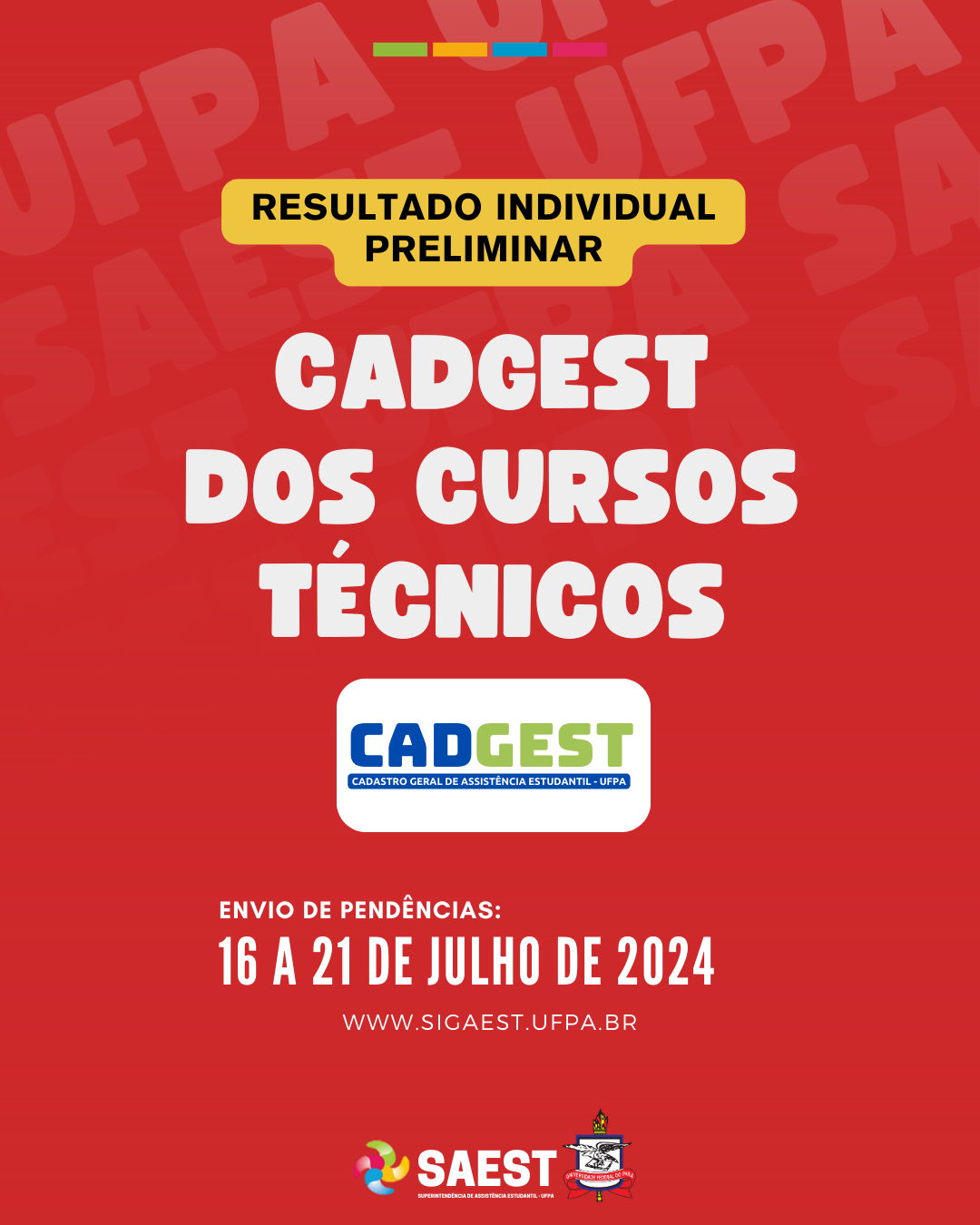 Card Informativo sobre o resultado individual preliminar do CADGEST dos Cursos Técnicos. Sobre um fundo vermelho, no topo, escrito em letras pretas, dentro de um retângulo amarelo: RESULTADO INDIVIDUAL PRELIMINAR. Abaixo, escrito em letras brancas: CADGEST DOS CURSOS TÉCNICOS. Em seguida, no centro, em um retângulo branco, a logo do CADGEST escrita nas cores azul e verde. Mais abaixo, dentro do mesmo retângulo, escrito em letras menores brancas em um retângulo azul escuro: CADASTRO GERAL DE ASSISTÊNCIA ESTUDANTIL - UFPA. Abaixo, em letras brancas: ENVIO DE PENDÊNCIAS. 16 A 21 DE JULHO DE 2024, e o site WWW.SIGAEST.UFPA.BR. Na base, centralizados, a logo da Saest e o brasão da UFPA.