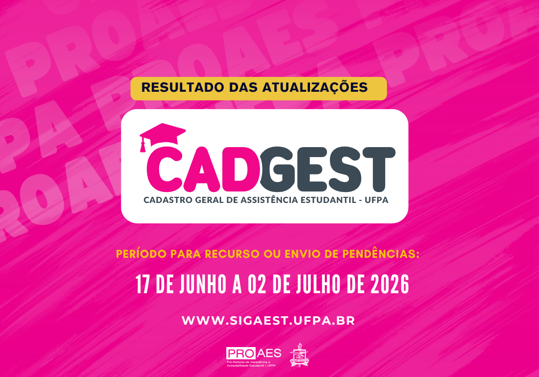 Card digital com fundo em degradê rosa intenso. Ao centro, há o logotipo do CADGEST (Cadastro Geral de Assistência Estudantil – UFPA) em uma caixa branca. Na parte superior, uma faixa amarela traz o texto “Resultado das Atualizações”. Abaixo, está destacado o período para recursos ou envio de pendências: 17 de junho a 02 de julho de 2026. Na parte inferior, aparece o endereço www.sigaest.ufpa.br, acompanhado das logomarcas da PROAES e da UFPA.