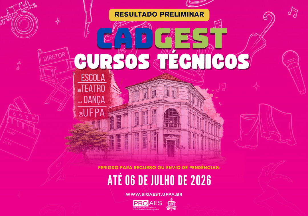 Imagem com fundo em tom rosa vibrante e elementos gráficos relacionados às artes cênicas (como cadeira de diretor, microfone, figurino e notas musicais). No centro, há a ilustração de um prédio histórico.  No topo, lê-se “Resultado Preliminar”. Em destaque, o título “CADGEST Cursos Técnicos”. À esquerda, aparece “Escola de Teatro e Dança da UFPA”.  Na parte inferior, está a informação: “Período para recurso ou envio de pendências: até 06 de julho de 2026”. Logo abaixo, o site “www.sigaest.ufpa.br” e a identificação do PROAES.