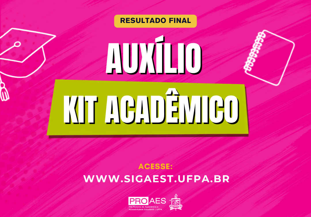 Arte gráfica vertical, predominantemente rosa, com textura de pinceladas. No topo, há um destaque amarelo com o texto “RESULTADO FINAL”. Ao centro, em letras grandes brancas, lê-se “AUXÍLIO KIT ACADÊMICO”, sobre uma faixa verde-limão. Elementos gráficos relacionados à vida acadêmica aparecem nas laterais, como um capelo e um diploma. Na parte inferior, está a orientação “ACESSE: WWW.SIGAEST.UFPA.BR”, seguida das marcas da PROAES e da UFPA.